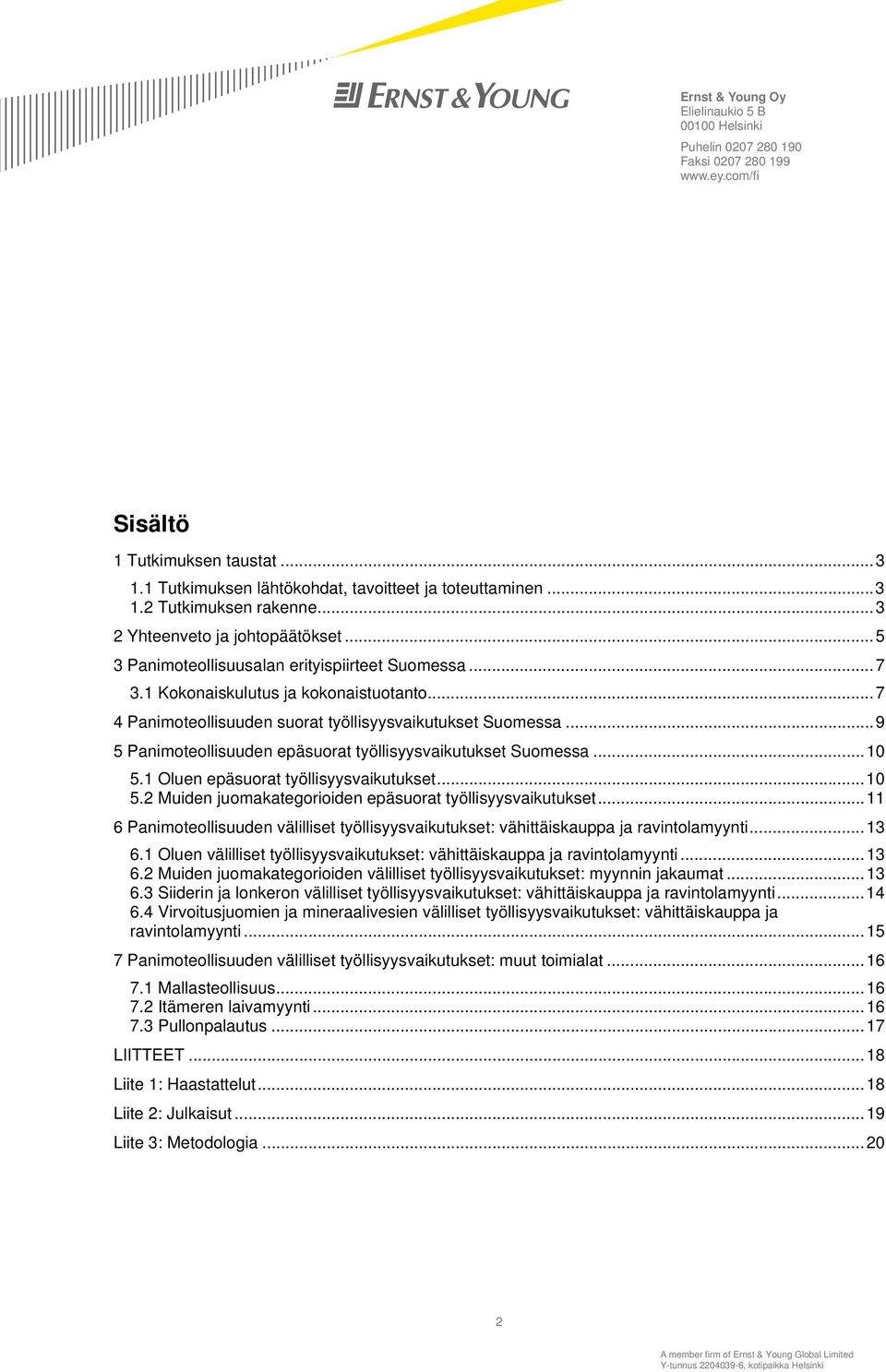 ..9 5 Panimoteollisuuden epäsuorat työllisyysvaikutukset Suomessa...10 5.1 Oluen epäsuorat työllisyysvaikutukset...10 5.2 Muiden juomakategorioiden epäsuorat työllisyysvaikutukset.