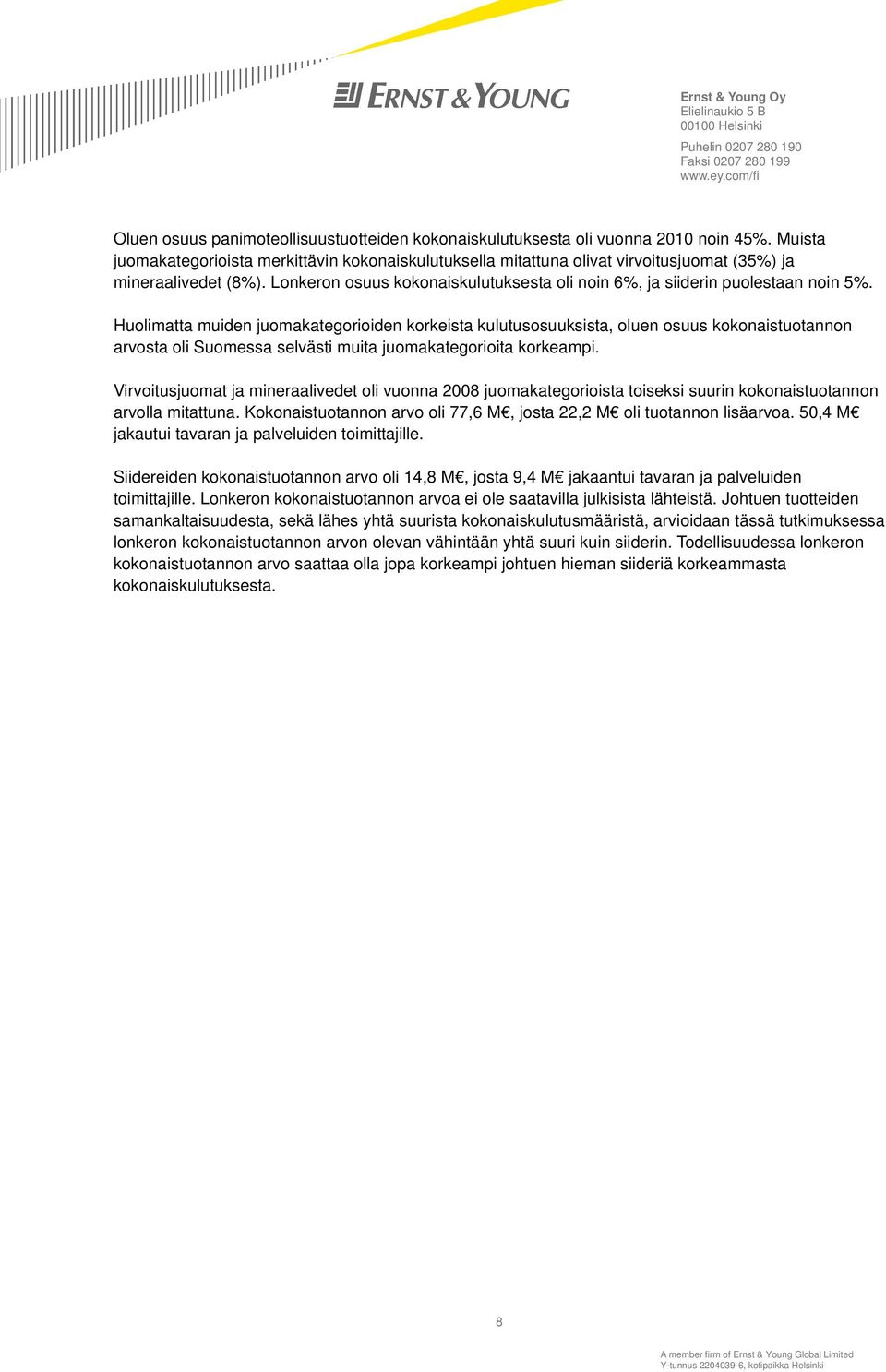 Lonkeron osuus kokonaiskulutuksesta oli noin 6%, ja siiderin puolestaan noin 5%.