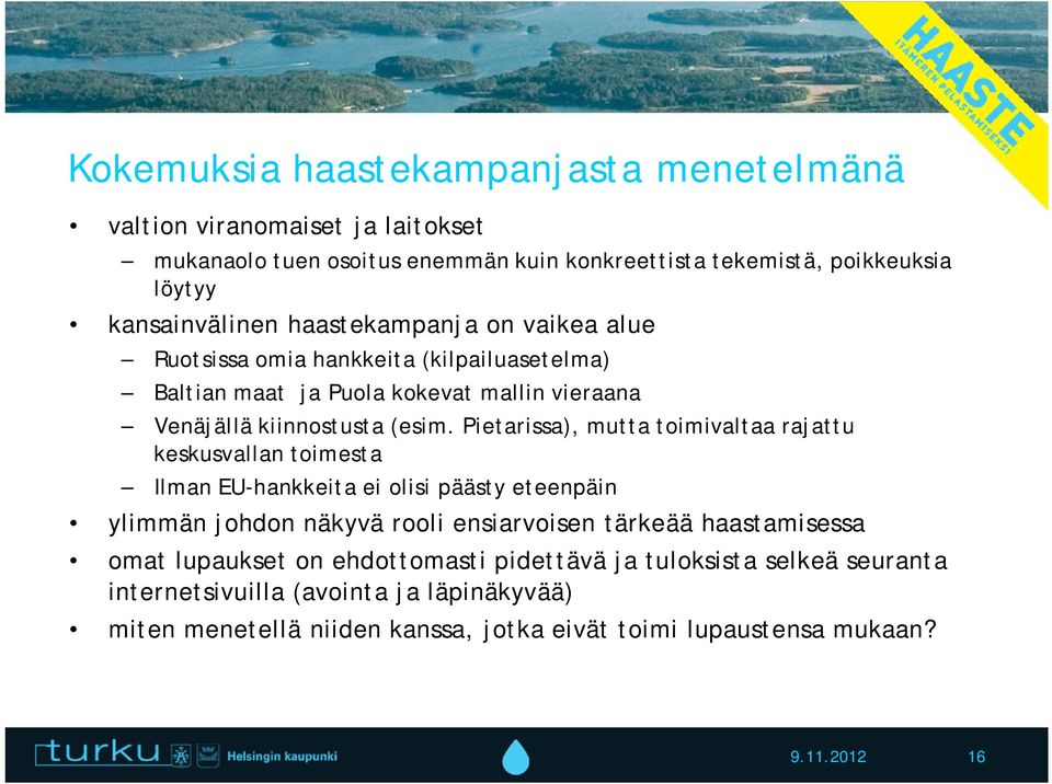 Pietarissa), mutta toimivaltaa rajattu keskusvallan toimesta Ilman EU-hankkeita ei olisi päästy eteenpäin ylimmän johdon näkyvä rooli ensiarvoisen tärkeää haastamisessa