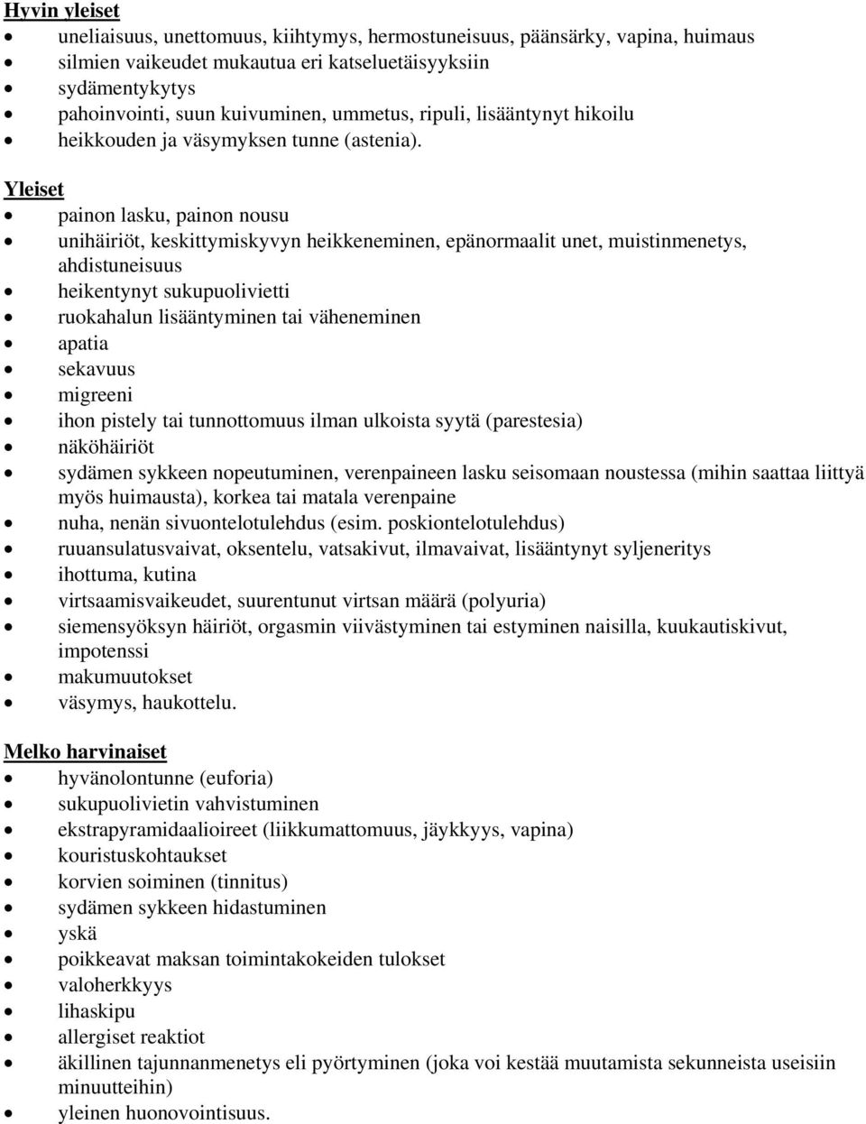 Yleiset painon lasku, painon nousu unihäiriöt, keskittymiskyvyn heikkeneminen, epänormaalit unet, muistinmenetys, ahdistuneisuus heikentynyt sukupuolivietti ruokahalun lisääntyminen tai väheneminen