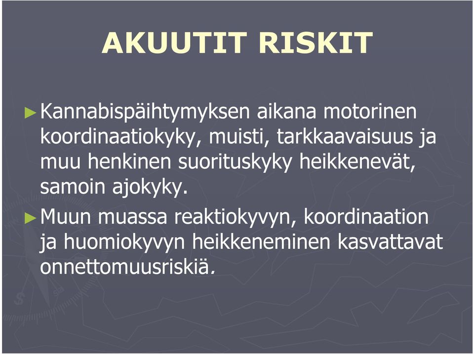 suorituskyky heikkenevät, samoin ajokyky.