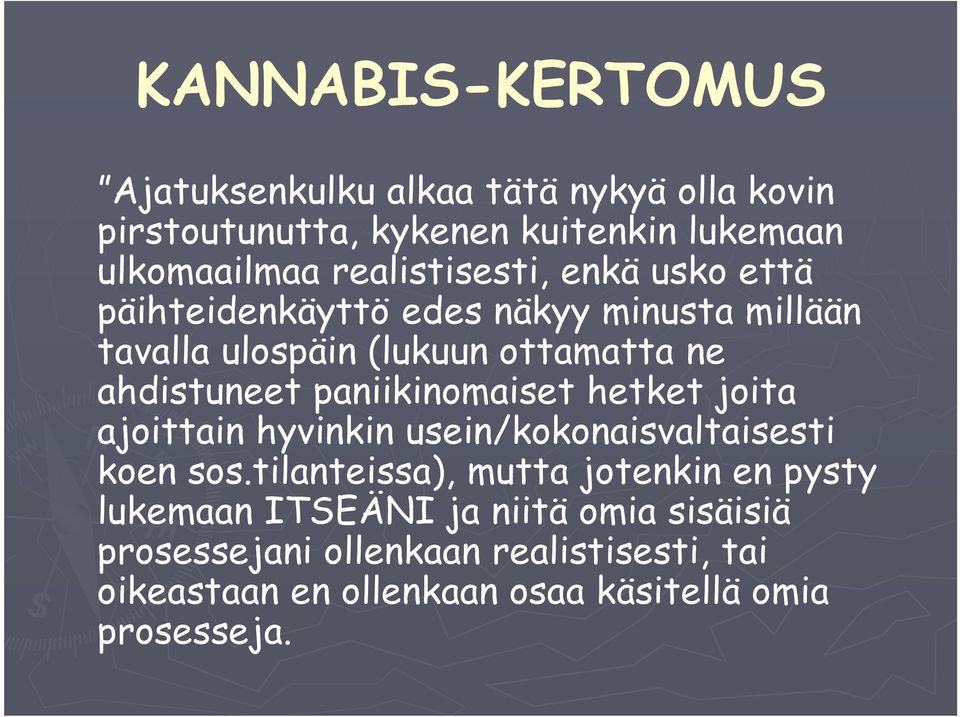 paniikinomaiset hetket joita ajoittain hyvinkin usein/kokonaisvaltaisesti koen sos.