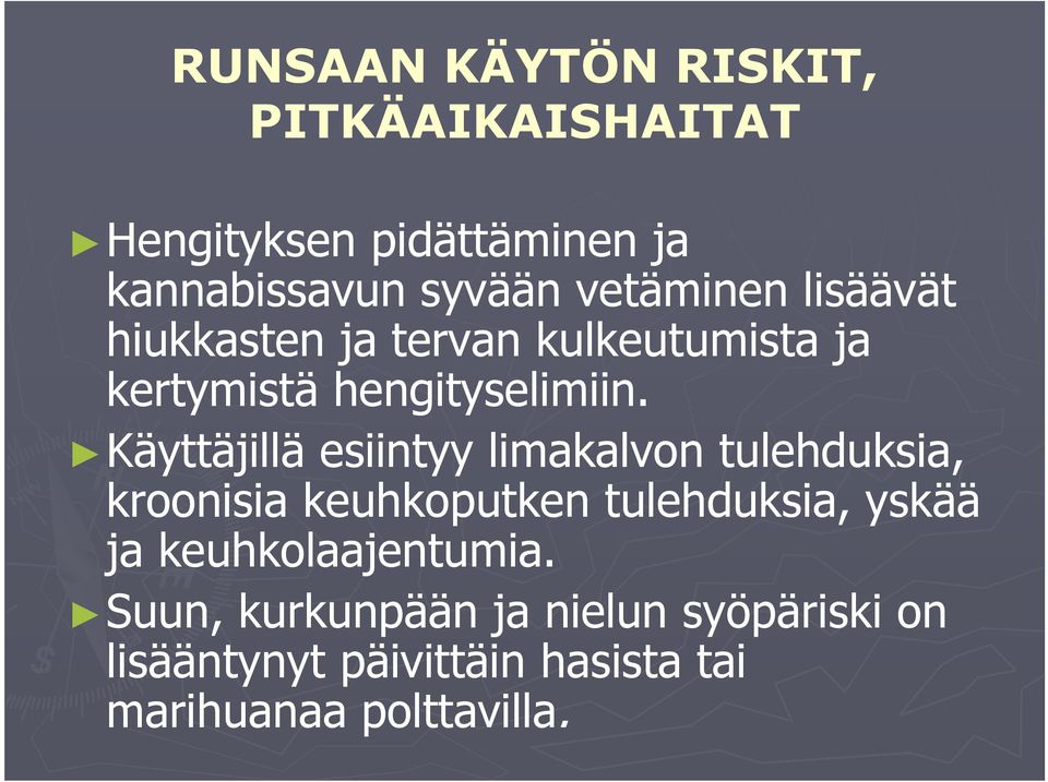 Käyttäjillä esiintyy limakalvon tulehduksia, kroonisia keuhkoputken tulehduksia, yskää ja