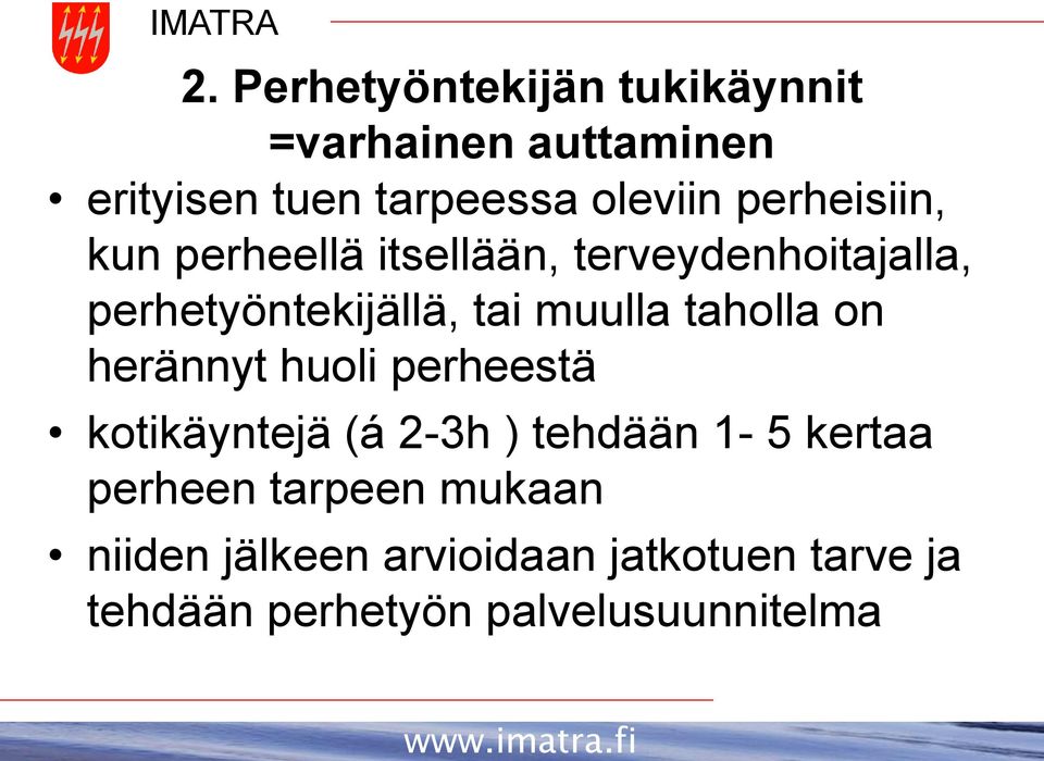 taholla on herännyt huoli perheestä kotikäyntejä (á 2-3h ) tehdään 1-5 kertaa perheen