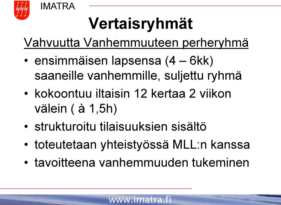 2 viikon välein ( à 1,5h) strukturoitu tilaisuuksien sisältö toteutetaan