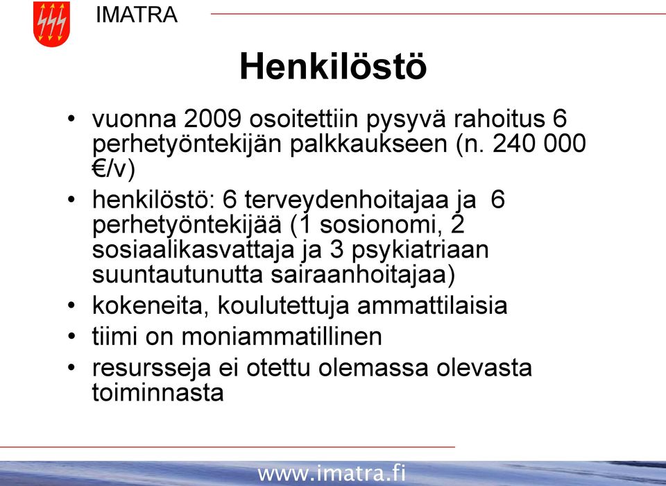 sosiaalikasvattaja ja 3 psykiatriaan suuntautunutta sairaanhoitajaa) kokeneita,