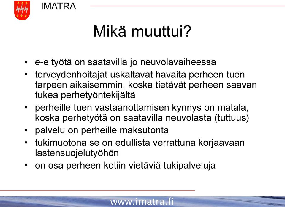 aikaisemmin, koska tietävät perheen saavan tukea perhetyöntekijältä perheille tuen vastaanottamisen kynnys