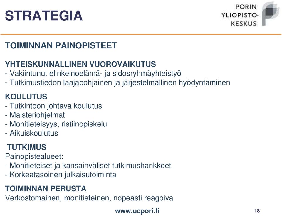 - Monitieteisyys, ristiinopiskelu - Aikuiskoulutus TUTKIMUS Painopistealueet: - Monitieteiset ja kansainväliset