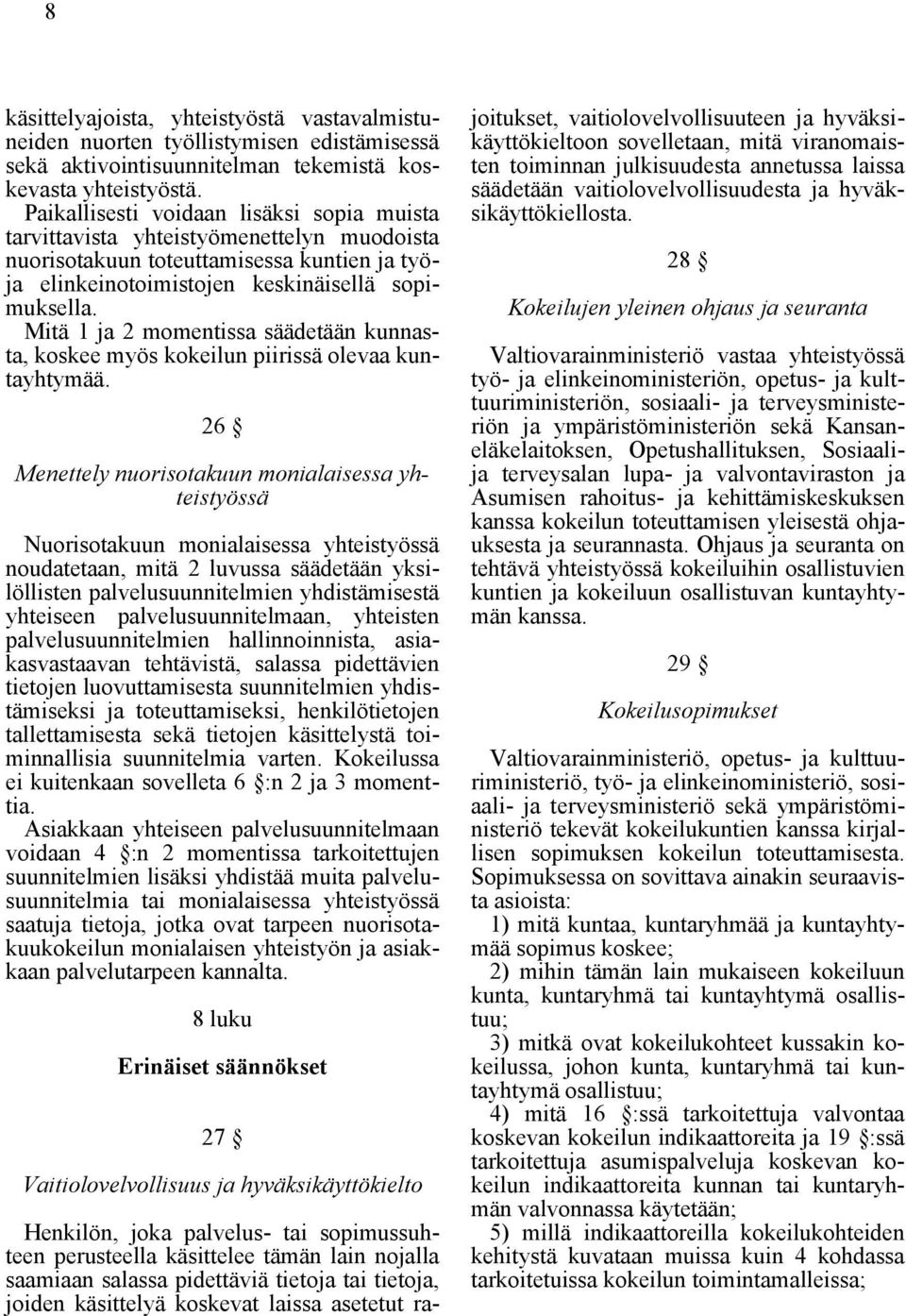 Mitä 1 ja 2 momentissa säädetään kunnasta, koskee myös kokeilun piirissä olevaa kuntayhtymää.