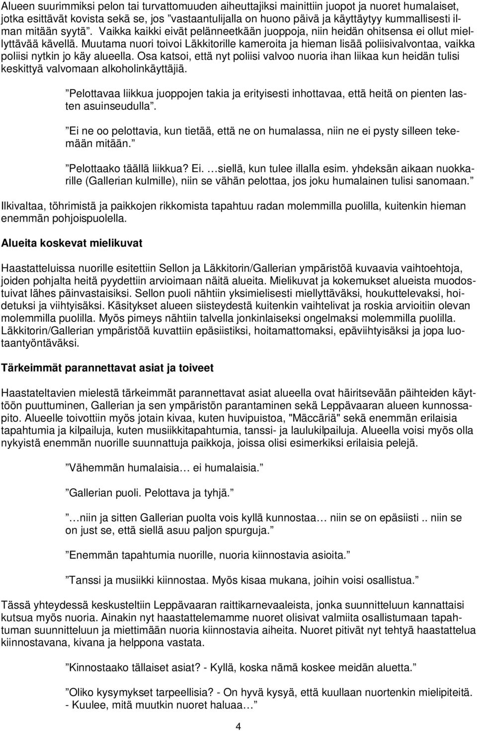 Muutama nuori toivoi Läkkitorille kameroita ja hieman lisää poliisivalvontaa, vaikka poliisi nytkin jo käy alueella.