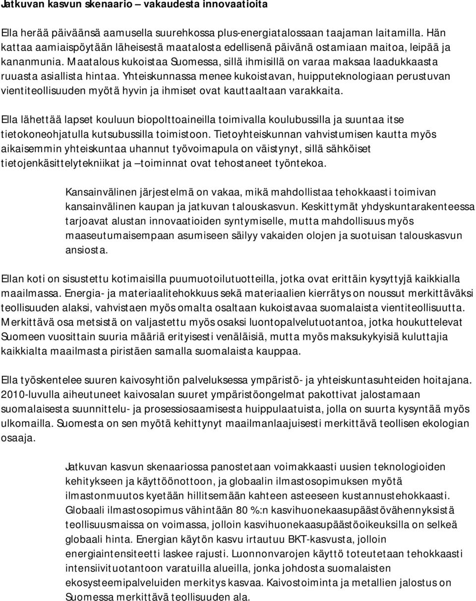 Maatalous kukoistaa Suomessa, sillä ihmisillä on varaa maksaa laadukkaasta ruuasta asiallista hintaa.
