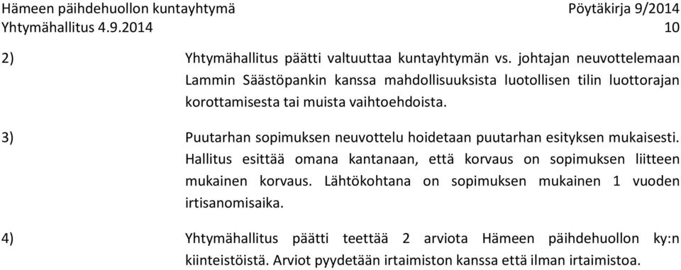 3) Puutarhan sopimuksen neuvottelu hoidetaan puutarhan esityksen mukaisesti.