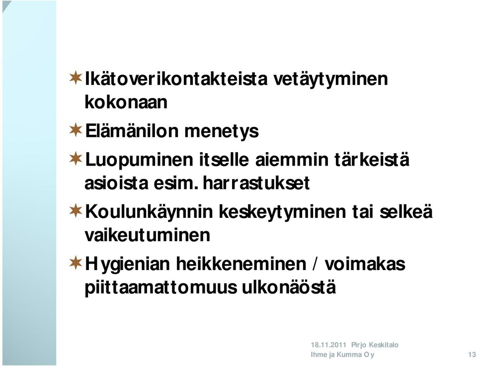 harrastukset Koulunkäynnin keskeytyminen tai selkeä