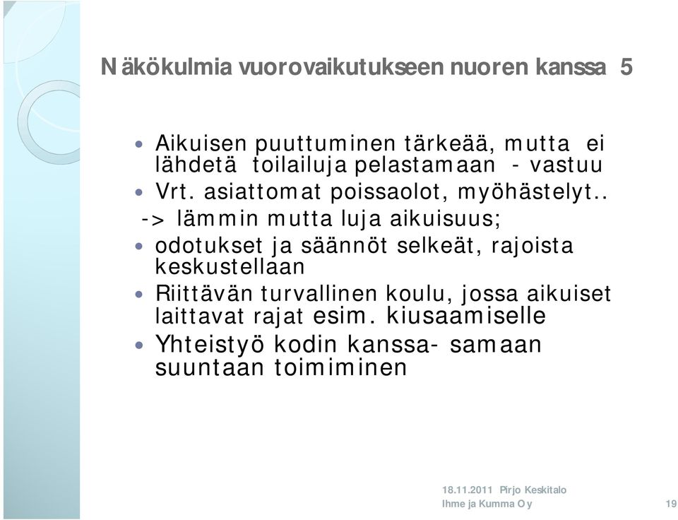 . -> lämmin mutta luja aikuisuus; odotukset ja säännöt selkeät, rajoista keskustellaan