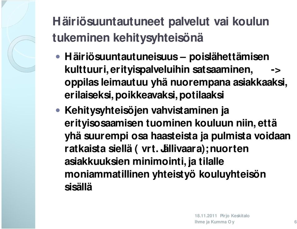 Kehitysyhteisöjen vahvistaminen ja erityisosaamisen tuominen kouluun niin, että yhä suurempi osa haasteista ja pulmista