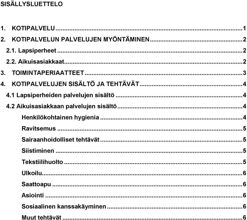 .. 4 Henkilökohtainen hygienia... 4 Ravitsemus... 5 Sairaanhoidolliset tehtävät... 5 Siistiminen... 5 Tekstiilihuolto.