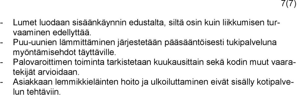 - Puu-uunien lämmittäminen järjestetään pääsääntöisesti tukipalveluna myöntämisehdot