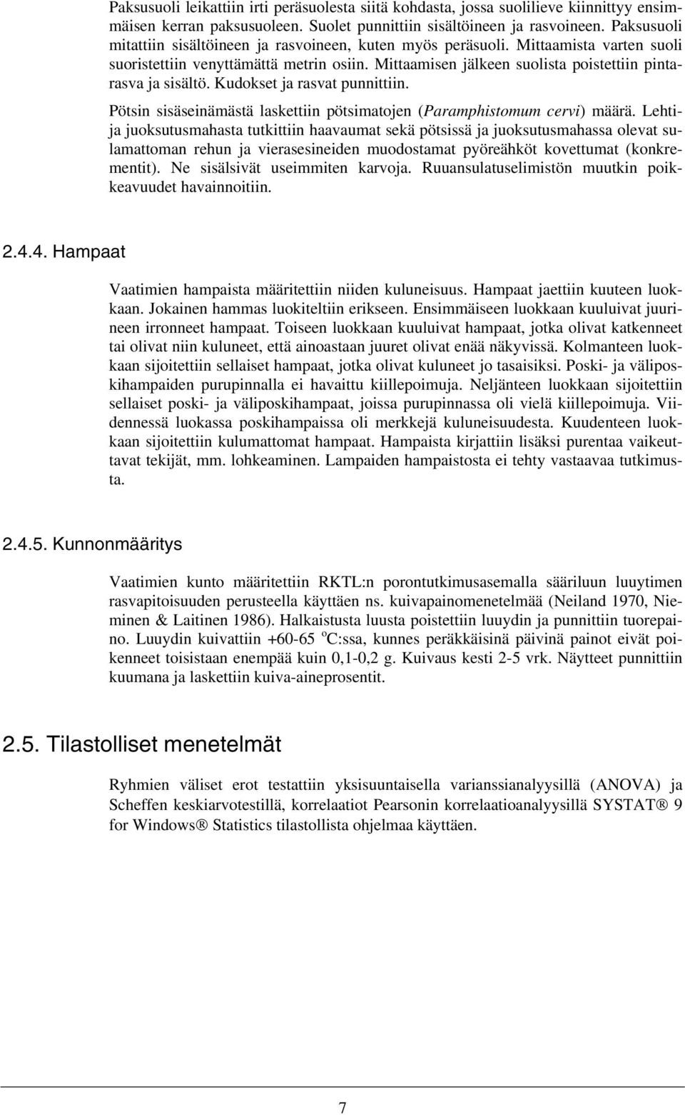 Kudokset ja rasvat punnittiin. Pötsin sisäseinämästä laskettiin pötsimatojen (Paramphistomum cervi) määrä.