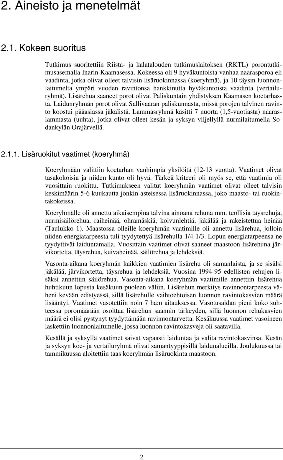 hyväkuntoista vaadinta (vertailuryhmä). Lisärehua saaneet porot olivat Paliskuntain yhdistyksen Kaamasen koetarhasta.