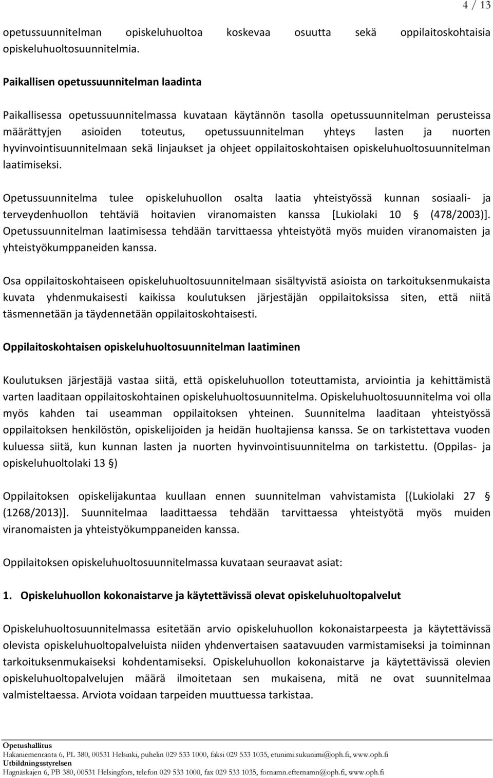 nuorten hyvinvointisuunnitelmaan sekä linjaukset ja ohjeet oppilaitoskohtaisen opiskeluhuoltosuunnitelman laatimiseksi.