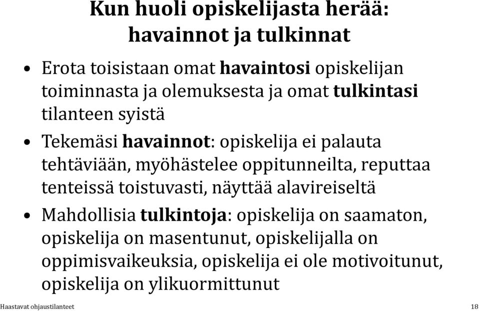 oppitunneilta, reputtaa tenteissä toistuvasti, näyttää alavireiseltä Mahdollisia tulkintoja: opiskelija on saamaton,