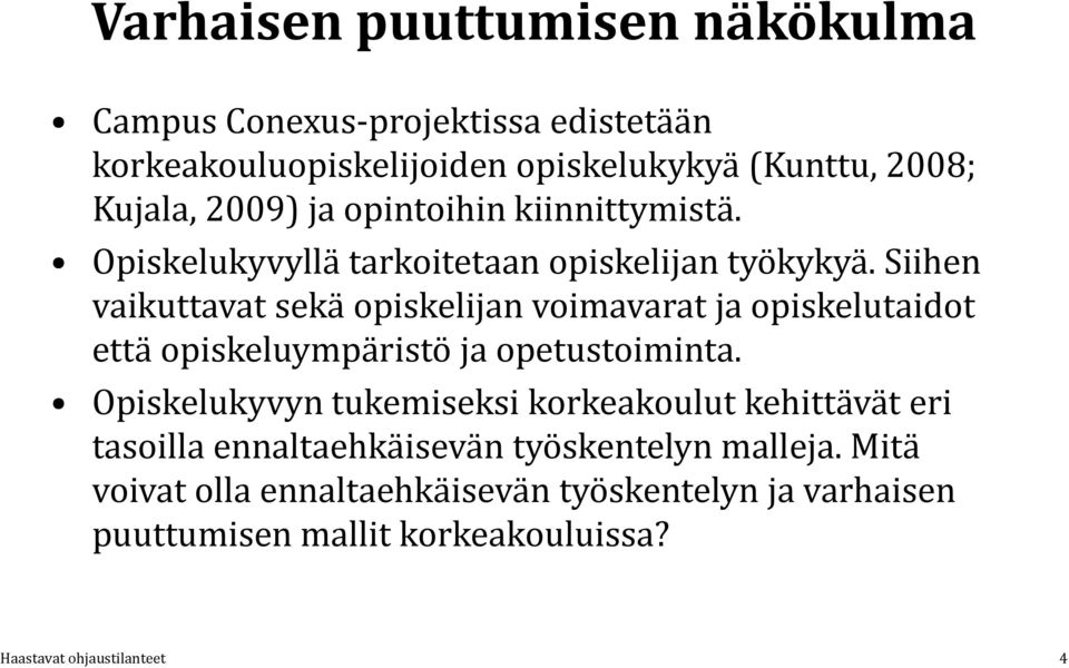 Siihen vaikuttavat sekä opiskelijan voimavarat ja opiskelutaidot että opiskeluympäristö ja opetustoiminta.