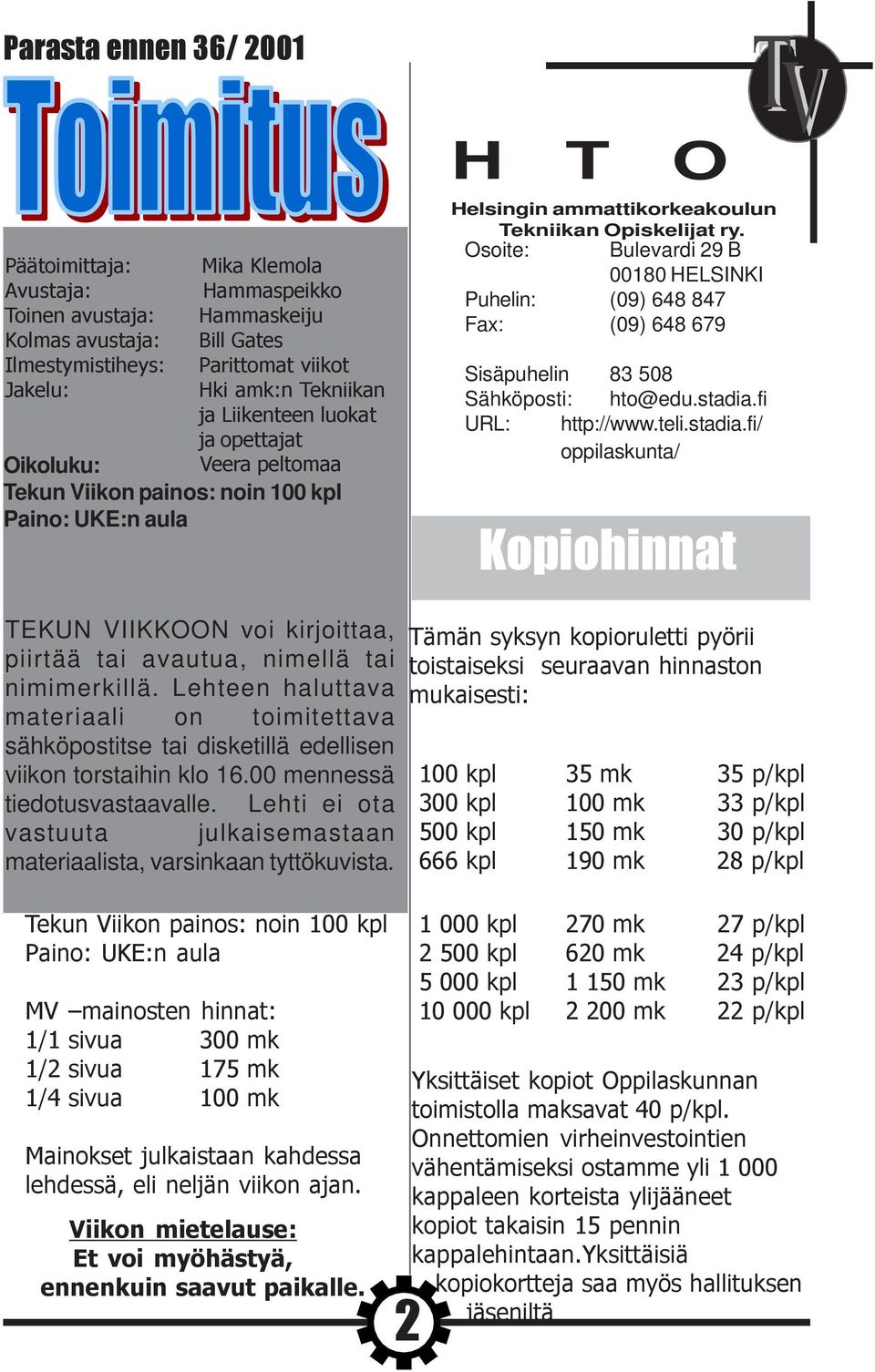 Lehteen haluttava materiaali on toimitettava sähköpostitse tai disketillä edellisen viikon torstaihin klo 16.00 mennessä tiedotusvastaavalle.