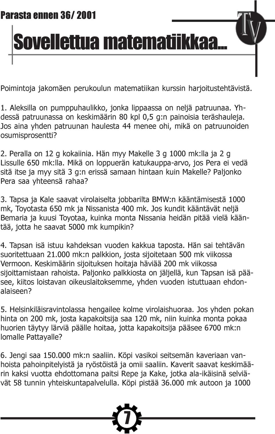 Hän myy Makelle 3 g 1000 mk:lla ja 2 g Lissulle 650 mk:lla. Mikä on loppuerän katukauppa-arvo, jos Pera ei vedä sitä itse ja myy sitä 3 g:n erissä samaan hintaan kuin Makelle?