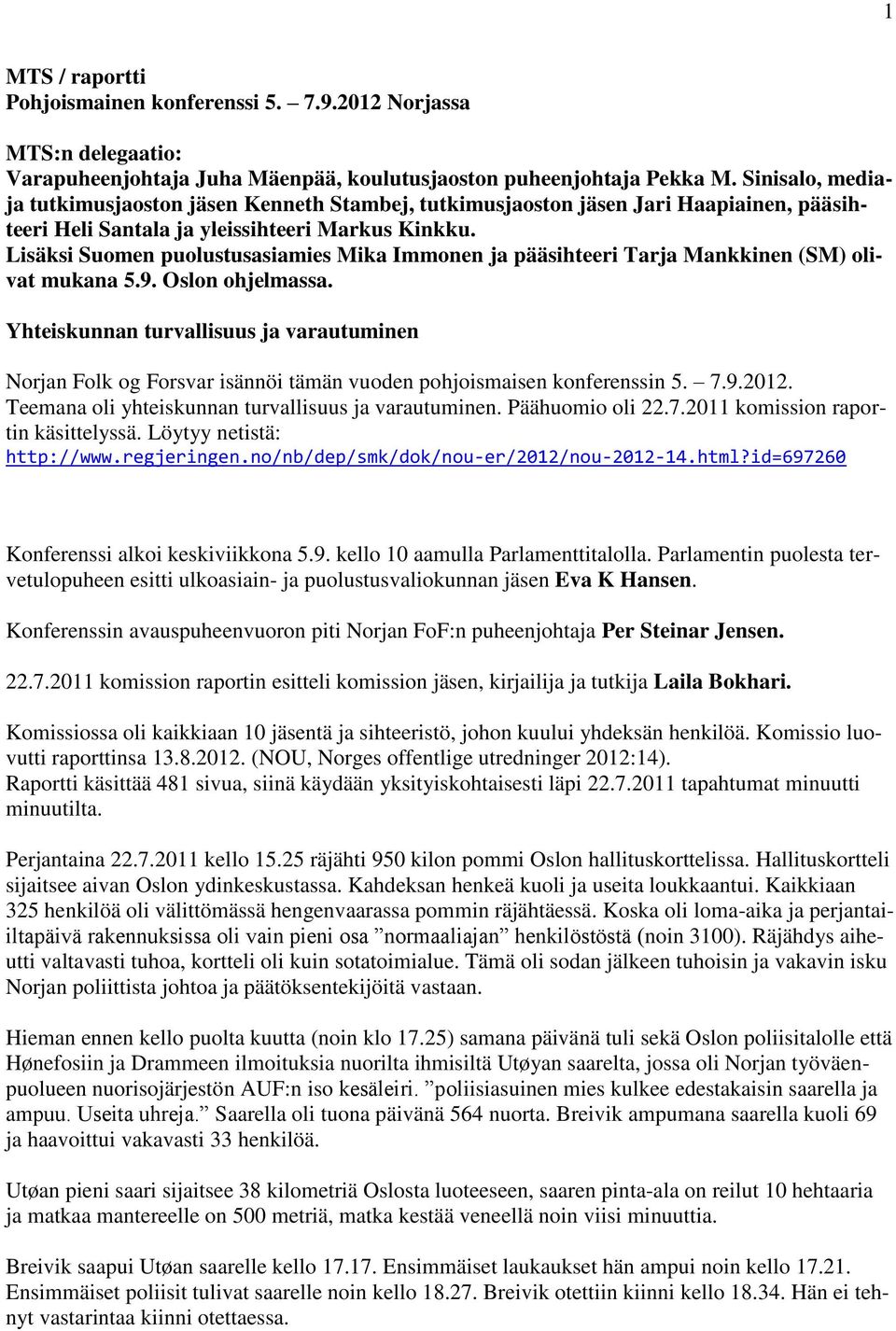 Lisäksi Suomen puolustusasiamies Mika Immonen ja pääsihteeri Tarja Mankkinen (SM) olivat mukana 5.9. Oslon ohjelmassa.