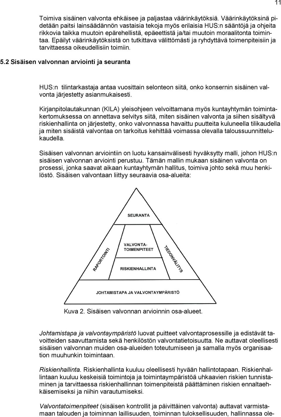 Epäilyt väärinkäytöksistä on tutkittava välittömästi ja ryhdyttävä toimenpiteisiin ja tarvittaessa oikeudellisiin toimiin. 5.