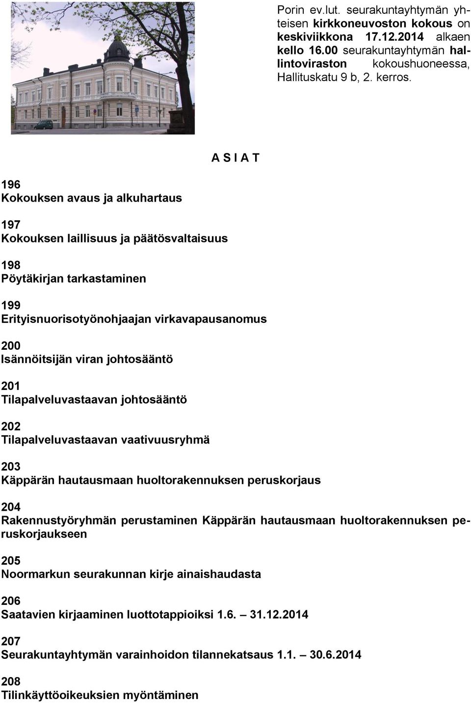 johtosääntö 201 Tilapalveluvastaavan johtosääntö 202 Tilapalveluvastaavan vaativuusryhmä 203 Käppärän hautausmaan huoltorakennuksen peruskorjaus 204 Rakennustyöryhmän perustaminen Käppärän