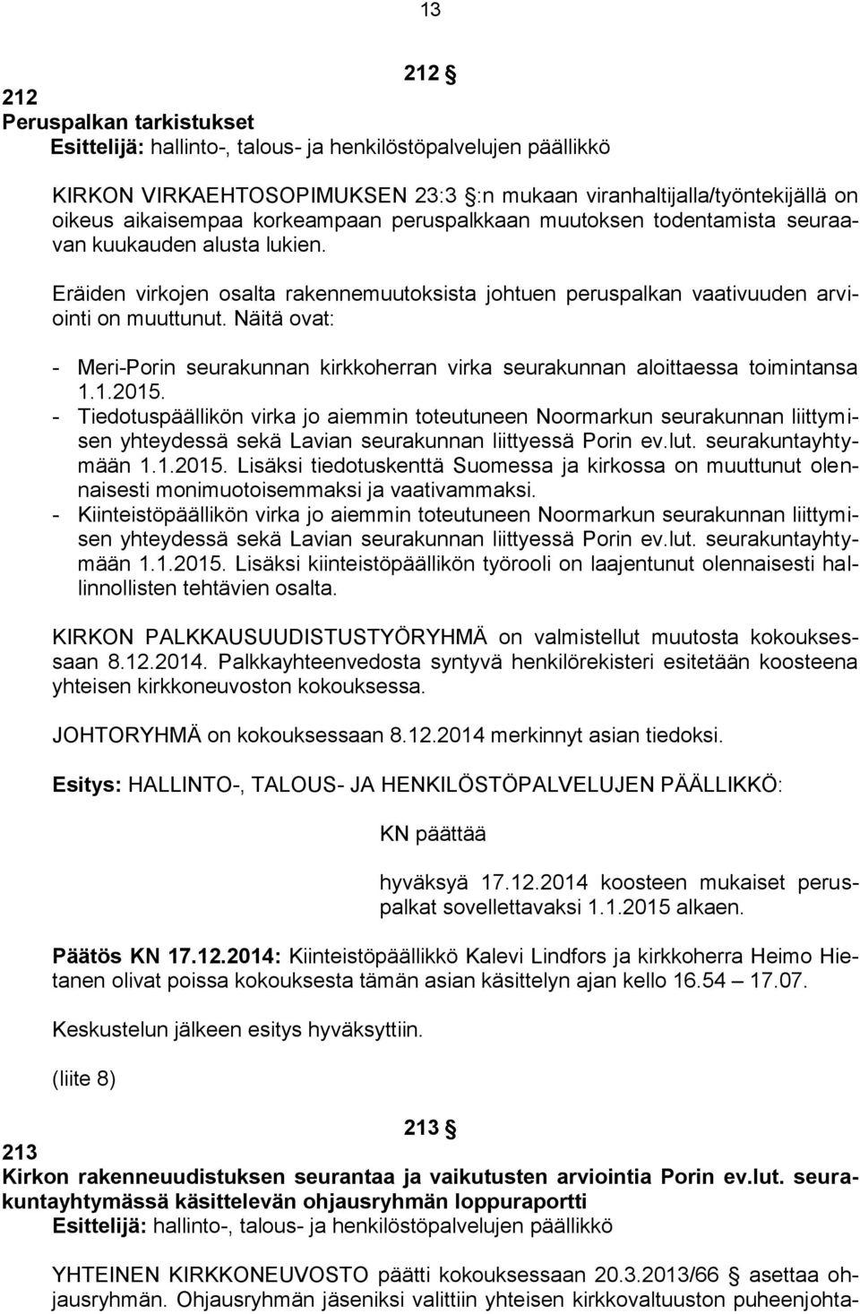 Näitä ovat: - Meri-Porin seurakunnan kirkkoherran virka seurakunnan aloittaessa toimintansa 1.1.2015.