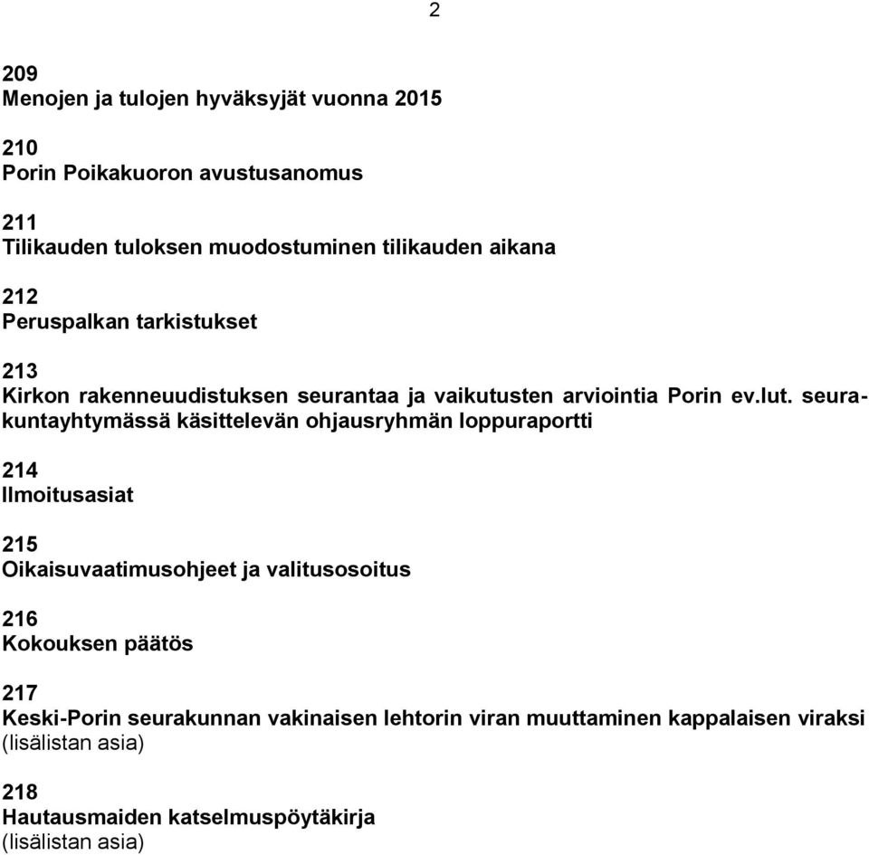 seurakuntayhtymässä käsittelevän ohjausryhmän loppuraportti 214 Ilmoitusasiat 215 Oikaisuvaatimusohjeet ja valitusosoitus 216 Kokouksen