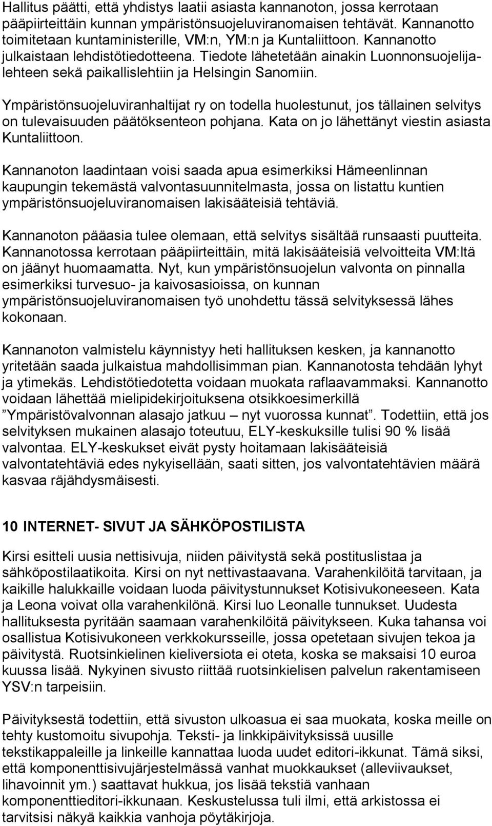 Tiedote lähetetään ainakin Luonnonsuojelijalehteen sekä paikallislehtiin ja Helsingin Sanomiin.