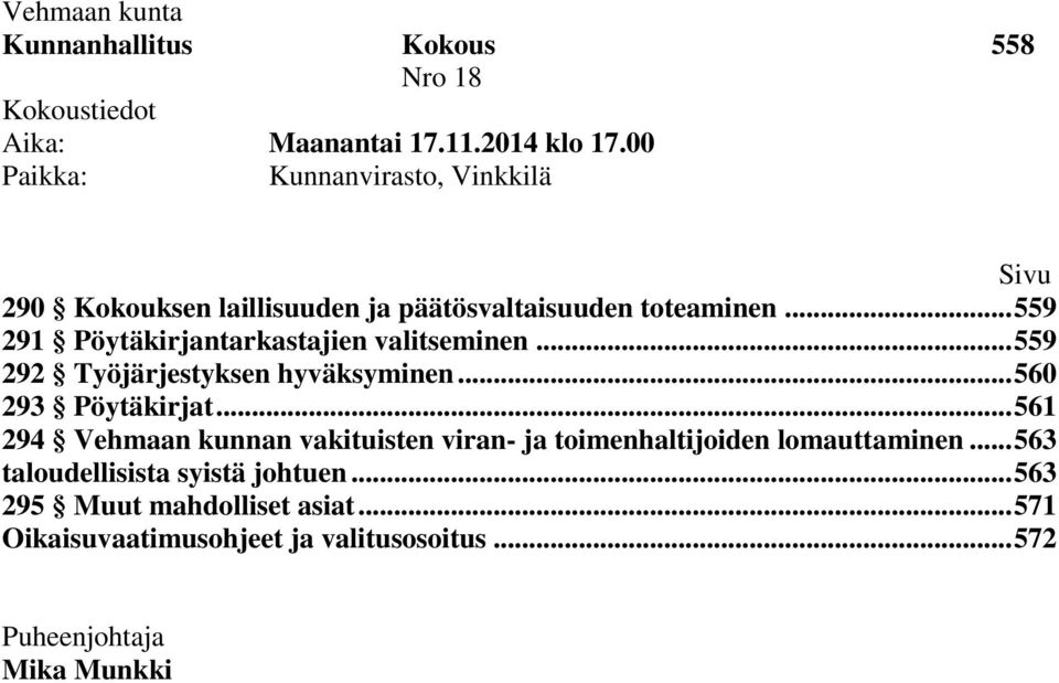 .. 559 291 Pöytäkirjantarkastajien valitseminen... 559 292 Työjärjestyksen hyväksyminen... 560 293 Pöytäkirjat.