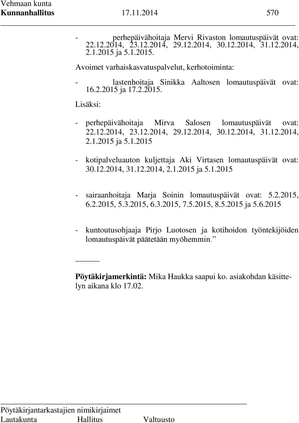 ja 17.2.2015. Lisäksi: - perhepäivähoitaja Mirva Salosen lomautuspäivät ovat: - kotipalveluauton kuljettaja Aki Virtasen lomautuspäivät ovat: 30.12.