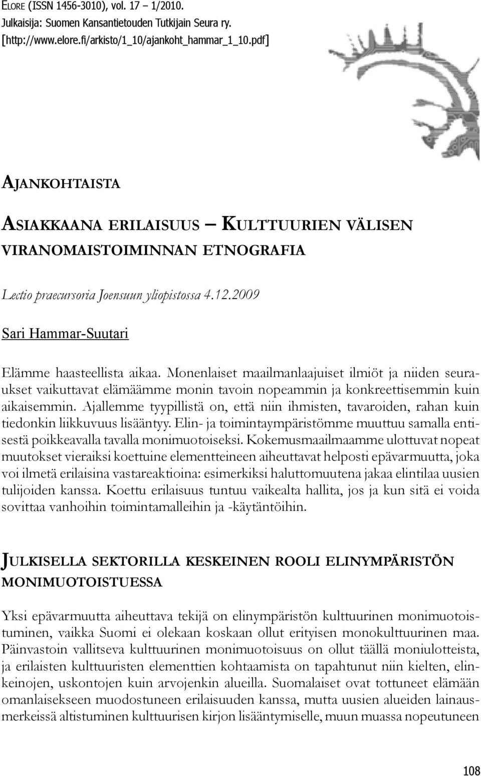 Monenlaiset maailmanlaajuiset ilmiöt ja niiden seuraukset vaikuttavat elämäämme monin tavoin nopeammin ja konkreettisemmin kuin aikaisemmin.