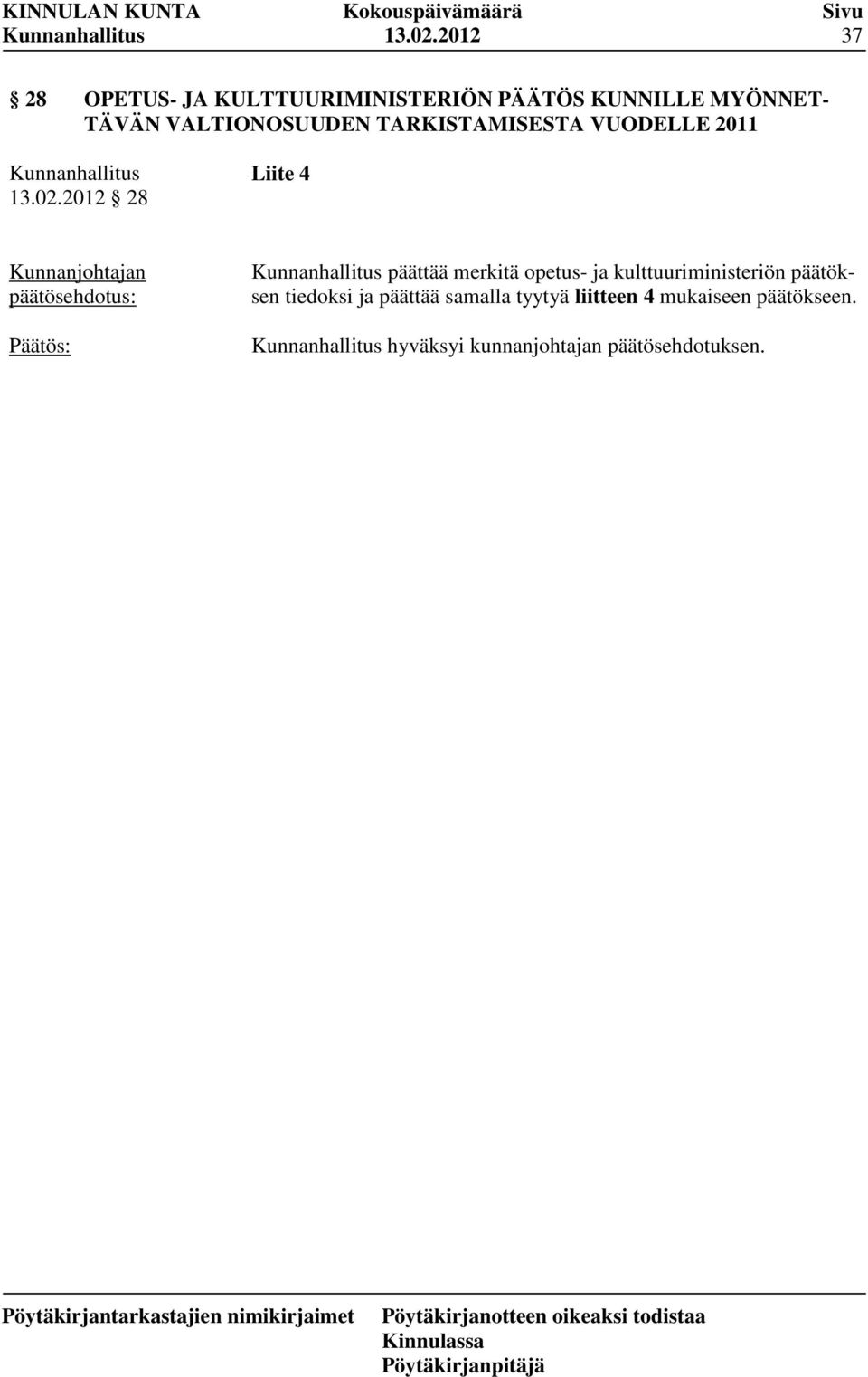 VALTIONOSUUDEN TARKISTAMISESTA VUODELLE 2011 2012 28 Liite 4 päättää merkitä
