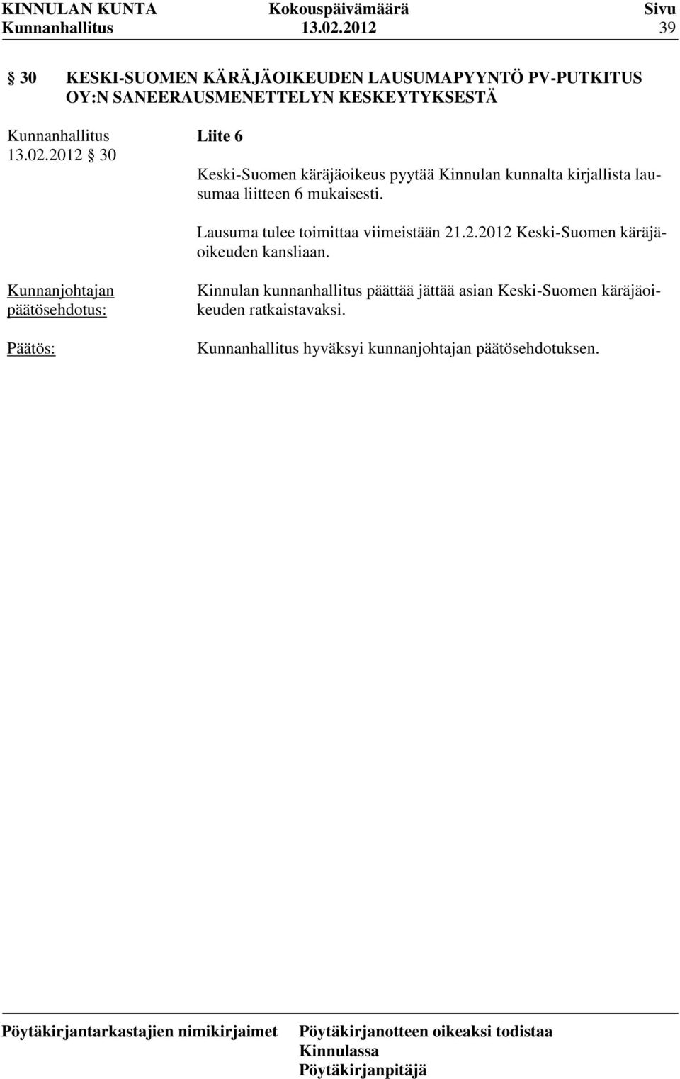 30 Liite 6 Keski-Suomen käräjäoikeus pyytää Kinnulan kunnalta kirjallista lausumaa liitteen 6 mukaisesti.