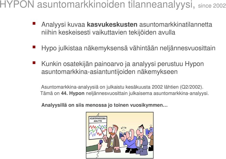 analyysi perustuu Hypon asuntomarkkina-asiantuntijoiden näkemykseen Asuntomarkkina-analyysiä on julkaistu kesäkuusta 2002