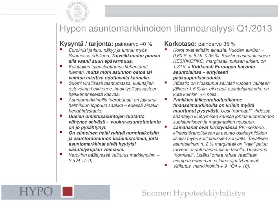 Suomi virallisesti taantumassa, kuluttajien ostovoima heikkenee, huoli työllisyysasteen heikkenemisestä kasvaa.