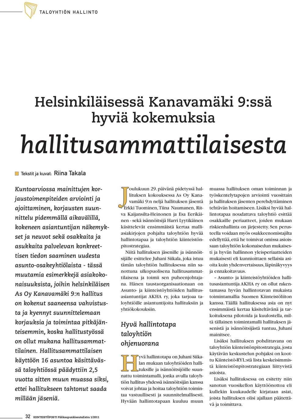 asunto-osakeyhtiölaista - tässä muutamia esimerkkejä asiakokonaisuuksista, joihin helsinkiläisen As Oy Kanavamäki 9:n hallitus on kokenut saaneensa vahvistusta ja kyennyt suunnittelemaan korjauksia