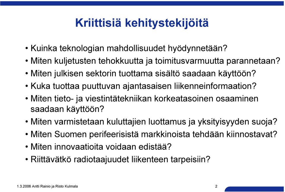 Miten tieto- ja viestintätekniikan korkeatasoinen osaaminen saadaan käyttöön? Miten varmistetaan kuluttajien luottamus ja yksityisyyden suoja?