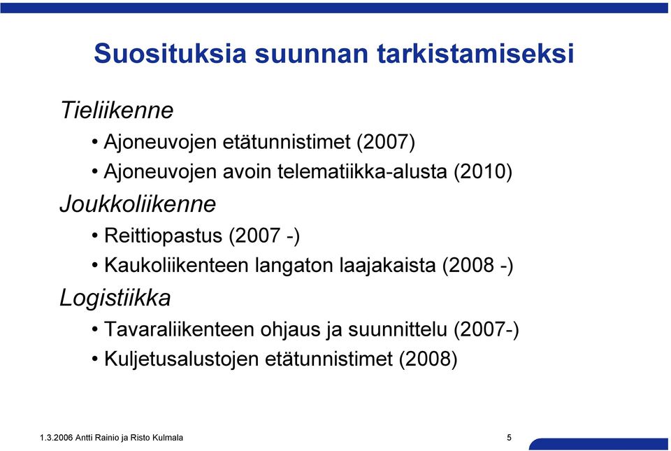 Kaukoliikenteen langaton laajakaista (2008 -) Logistiikka Tavaraliikenteen ohjaus ja