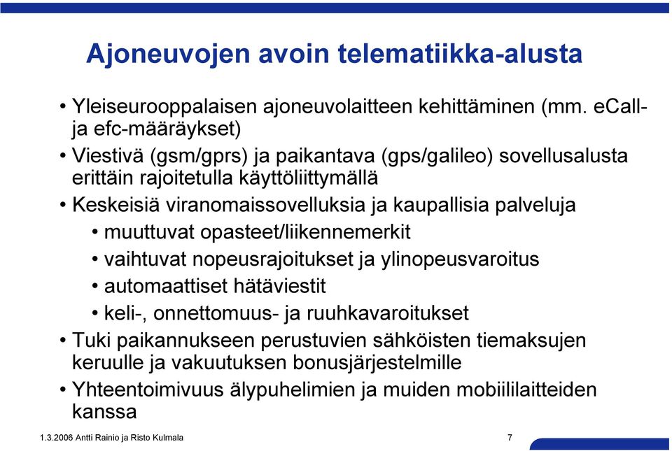 viranomaissovelluksia ja kaupallisia palveluja muuttuvat opasteet/liikennemerkit vaihtuvat nopeusrajoitukset ja ylinopeusvaroitus automaattiset hätäviestit