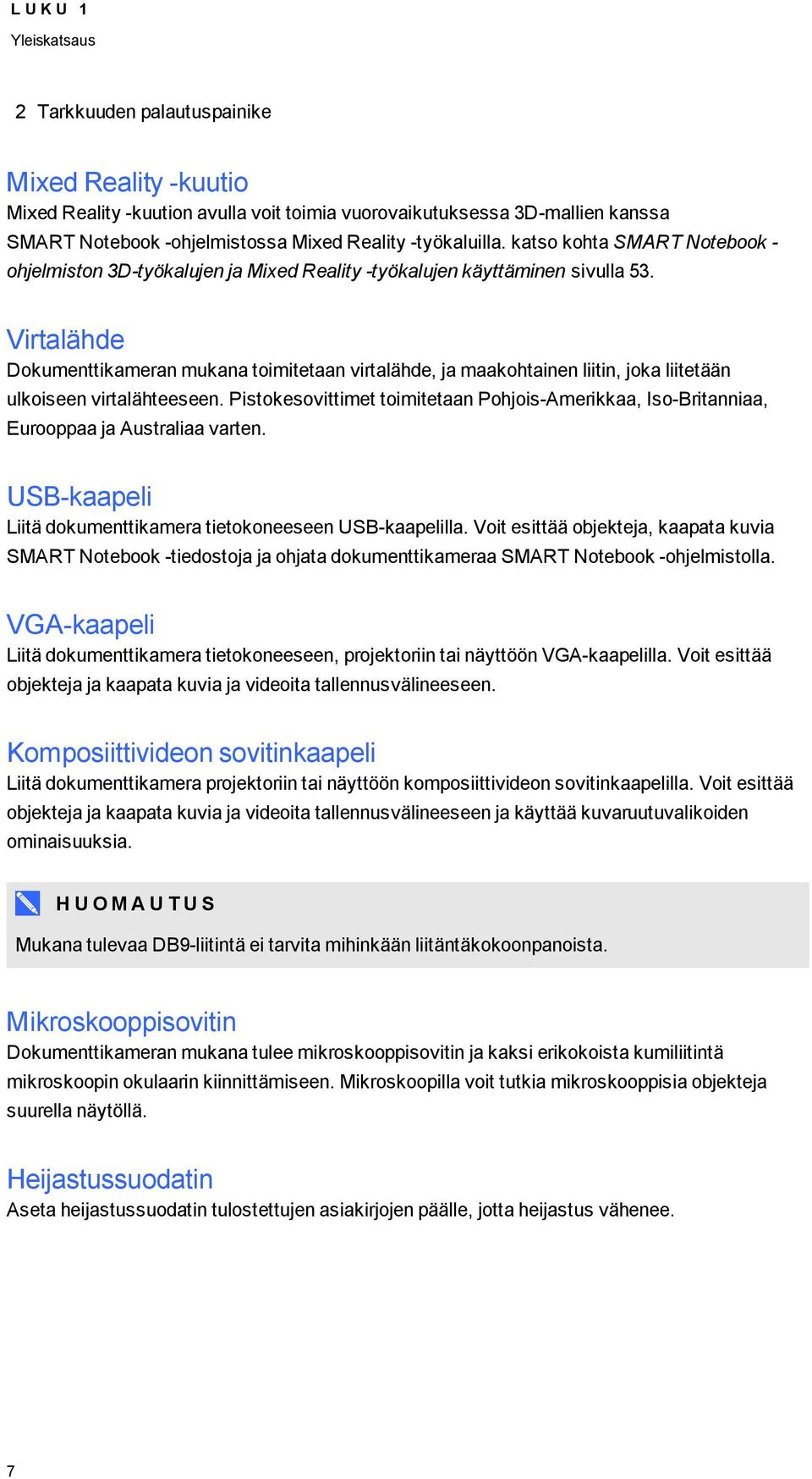 Virtalähde Dkumenttikameran mukana timitetaan virtalähde, ja maakhtainen liitin, jka liitetään ulkiseen virtalähteeseen.