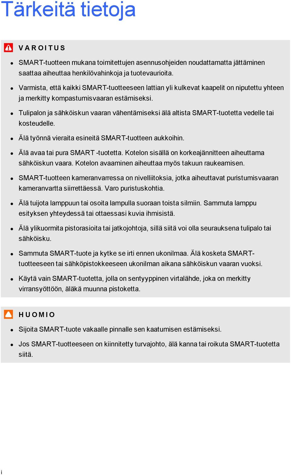 Tulipaln ja sähköiskun vaaran vähentämiseksi älä altista SMART-tutetta vedelle tai ksteudelle. Älä työnnä vieraita esineitä SMART-tutteen aukkihin. Älä avaa tai pura SMART -tutetta.