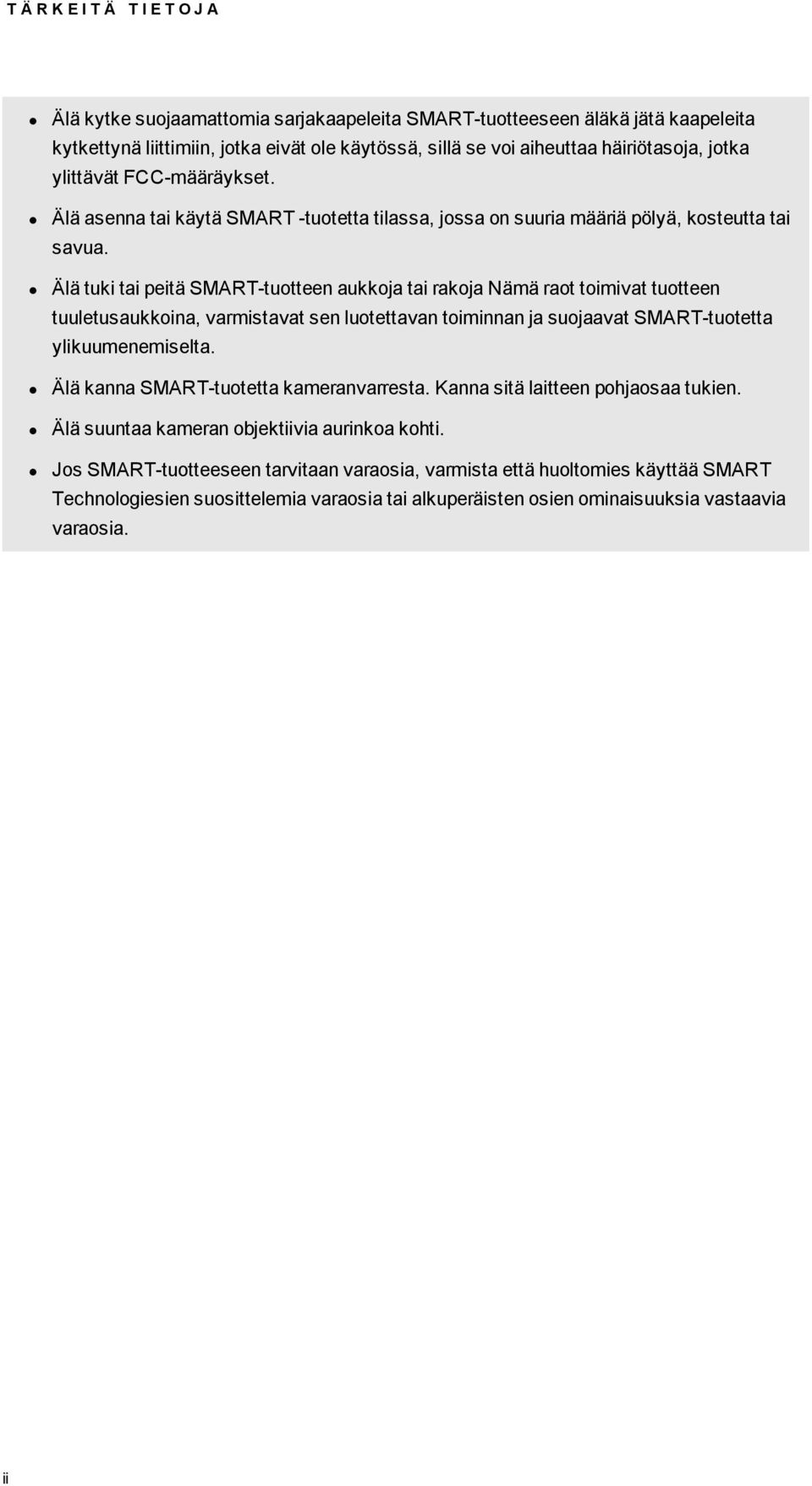 Älä tuki tai peitä SMART-tutteen aukkja tai rakja Nämä rat timivat tutteen tuuletusaukkina, varmistavat sen lutettavan timinnan ja sujaavat SMART-tutetta ylikuumenemiselta.
