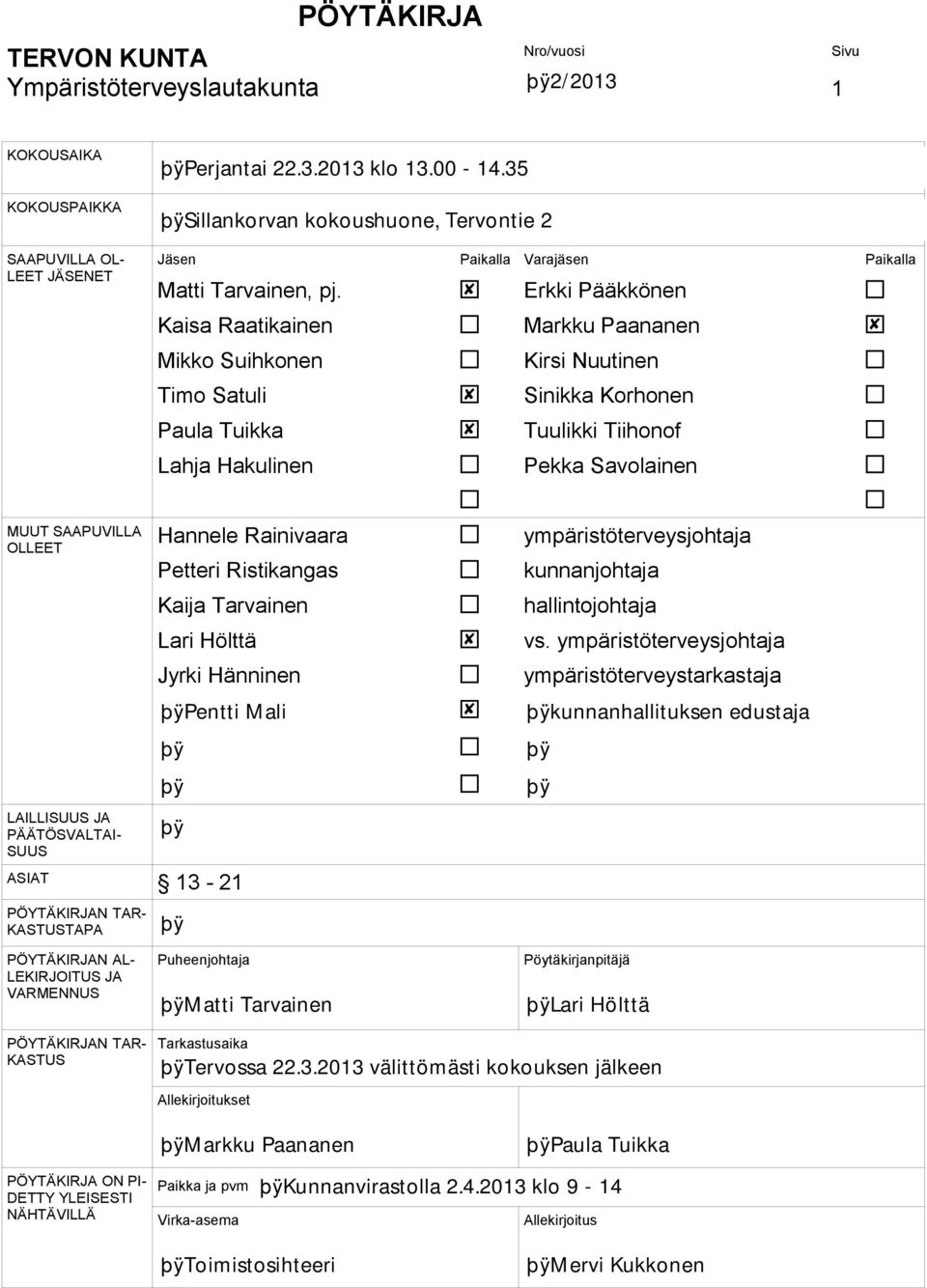 Hannele Rainivaara Petteri Ristikangas Kaija Tarvainen Lari Hölttä Jyrki Hänninen ympäristöterveysjohtaja kunnanjohtaja hallintojohtaja vs.