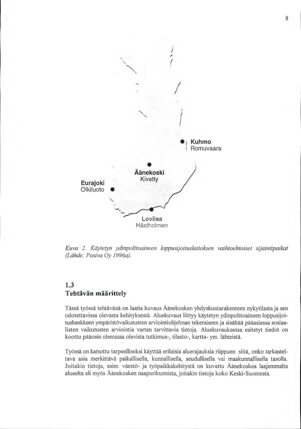 Aluekuvaus liittyy käytetyn ydinpolttoaineen loppusijoitushankkeen ympäristövaikutusten arviointiohjelman tekemiseen ja sisältää pääasiassa sosiaalisten vaikutusten arviointia varten tarvittavia